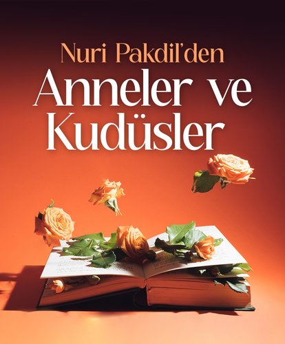 Nuri Pakdil’den Anneler ve Kudüsler