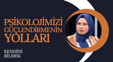 Psikolojimizi Güçlendirmenin Yolları I Kendini Bilmek