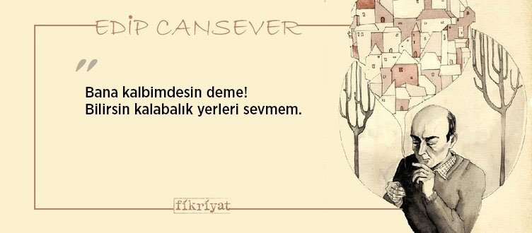 Edip Cansever’den duygu yüklü 77 alıntı