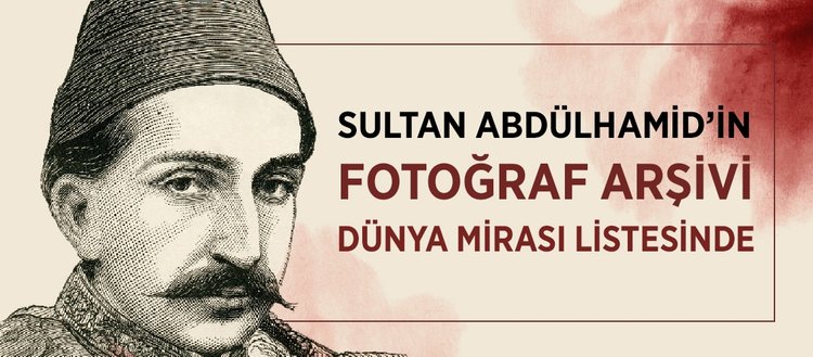 Sultan Abdülhamid’in fotoğraf arşivi dünya mirası listesinde