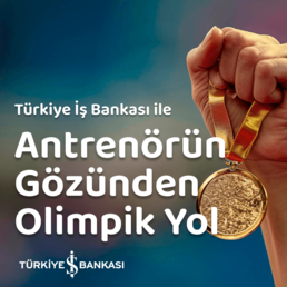 Türkiye İş Bankası ile Antrenörün Gözünden Olimpik Yol