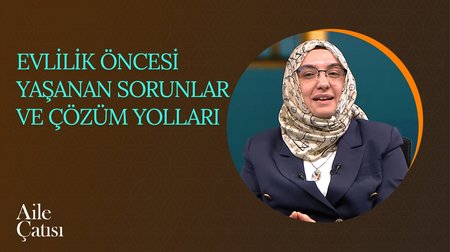 Evlilik Öncesi Yaşanan Sorunlar ve Çözüm Yolları | Aile Çatısı
