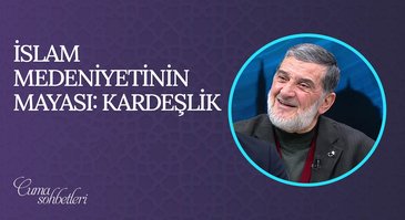 İslam Medeniyetinin Mayası: Kardeşlik | Cuma Sohbeti