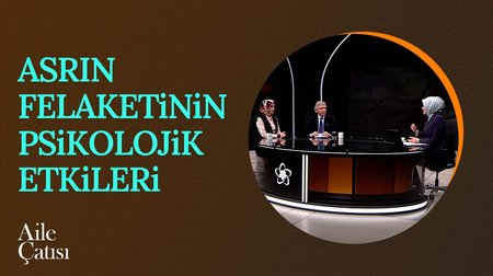 Asrın felaketinin psikolojik etkileri | Aile Çatısı
