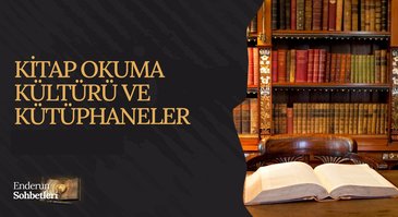 Kitap Okuma Kültürü ve Kütüphaneler | Enderun Sohbetleri