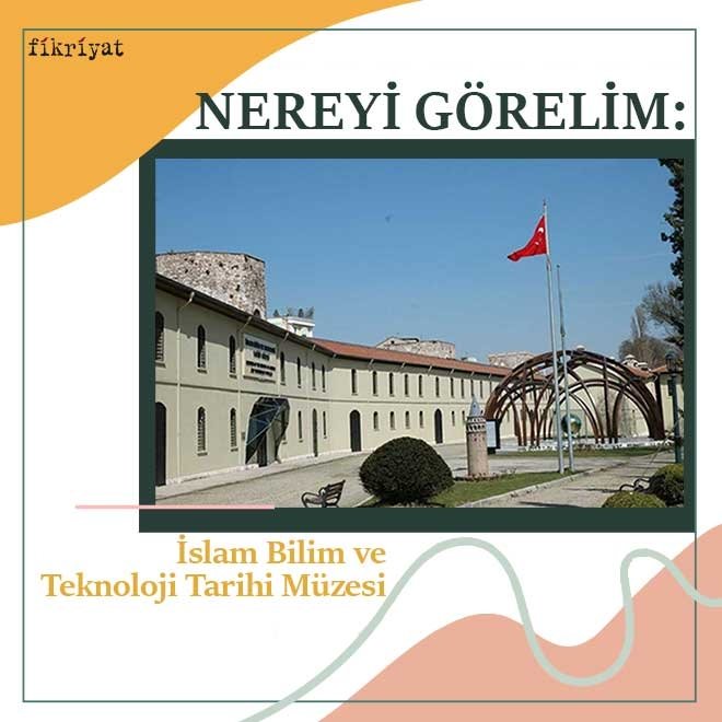 Nereyi görelim: İslam Bilim ve Teknoloji Tarihi Müzesi