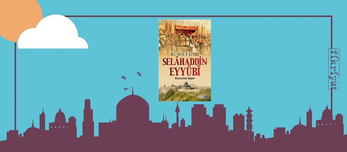 Kudüs Fatihi Selahaddin Eyyubi - Ramazan Şeşen