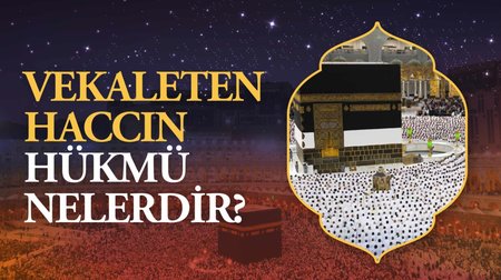 Vekaleten haccın hükümleri nelerdir?