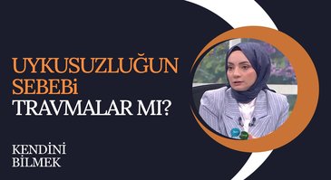 Uykusuzluğun Sebebi Travmalar Mı? I Kendini Bilmek