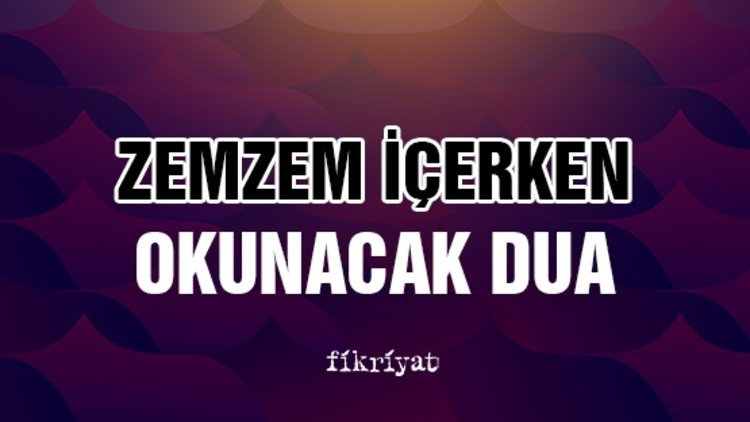 Zemzem içerken okunacak dua