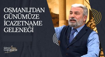 Osmanlı'dan Günümüze İcazetname Geleneği I Gönül Coğrafyamız