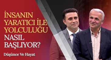 İnsanın yaratıcı ile yolculuğu nasıl başlıyor? I Düşünce ve Hayat