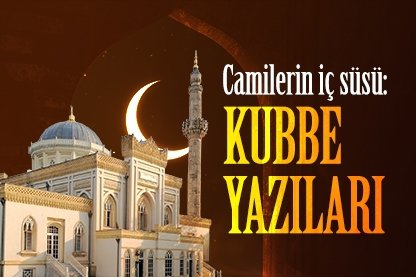 Camilerin iç süsü: Kubbe yazıları
