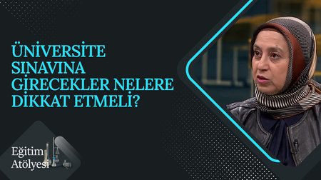 Üniversite Sınavına Girecekler Nelere Dikkat Etmeli? I Eğitim Atölyesi