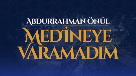 Abdurrahman Önül - Medineye Varamadım