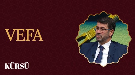 Müslüman Şahsiyetin Vazgeçilmez Değeri: Vefa I Kürsü