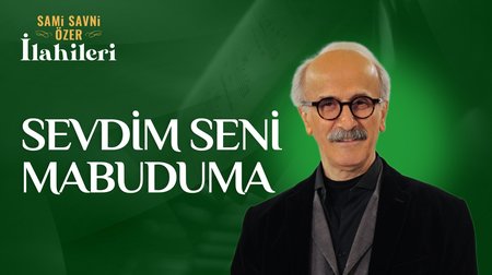 Sami Savni Özer - Sevdim Seni Mabuduma