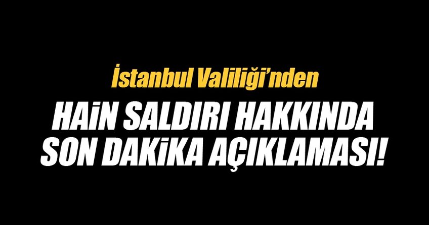 İstanbul Valiliğinden patlama ile ilgili açıklama