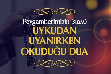 Uykudan Uyanırken Okuduğu Dua - Peygamberimizin s.a.v. Günlük Duaları