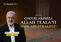 Mehmet Emin Ay Anlatıyor: Çocuklarımıza Allah Teala’yı Nasıl Anlatmalıyız?