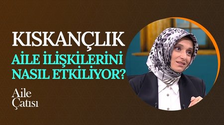 Kıskançlık aile ilişkilerini nasıl etkiliyor? I Aile Çatısı