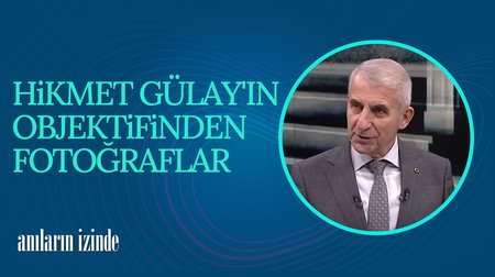 Hikmet Gülay'ın Objektifinden Fotoğraflar | Anıların İzinde