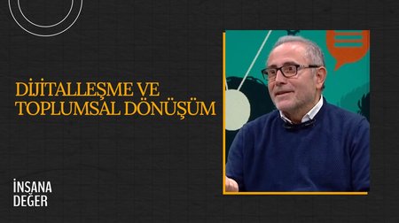 Dijitalleşme ve Toplumsal Dönüşüm I İnsana Değer