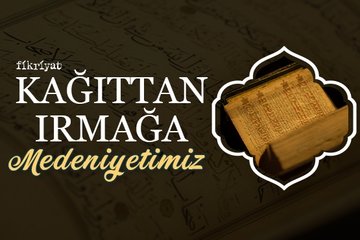 Kağıttan ırmağa: Medeniyetimiz