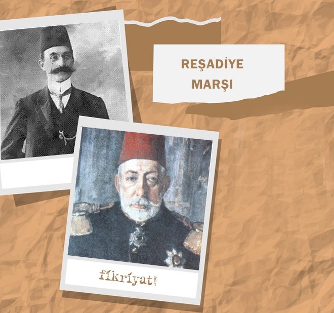 OSMANLI TARİHİNDE SON RESMİ KİŞİSEL MARŞ: REŞADİYE