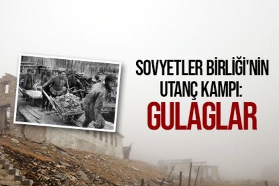 Sovyetler Birliği’nin utanç kampı: Gulaglar