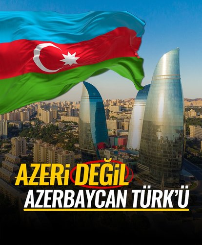 Azeri değil, Azerbaycan Türk’ü