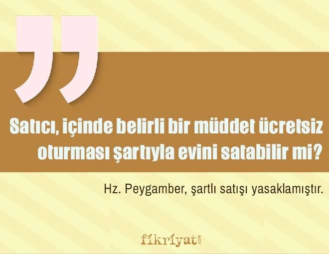 Satıcı, içinde belirli bir müddet ücretsiz oturması şartıyla evini satabilir mi?