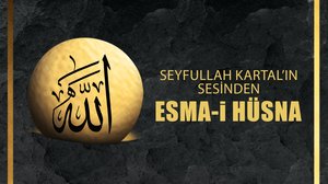 Seyfullah Kartal’ın Sesinden Esma-i Hüsna