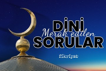 Merak edilen önemli dini sorular