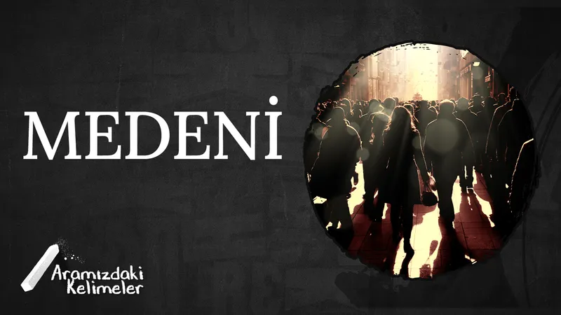 Medeni | Aramızdaki Kelimeler
