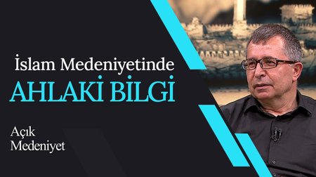 İslam Medeniyetinde Ahlaki Bilgi | Açık Medeniyet