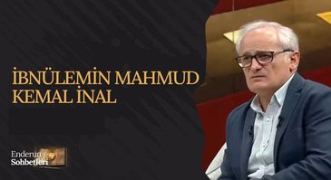 İbnülEmin Mahmud Kemal İnal | Enderun Sohbetleri