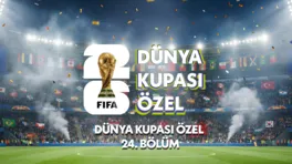 Dünya Kupası Özel 24.Bölüm
