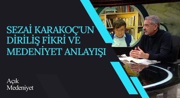 Sezai Karakoç'un Diriliş Fikri ve Medeniyet Anlayışı I Açık Medeniyet