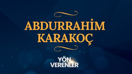 Abdurrahim Karakoç | Yön Verenler