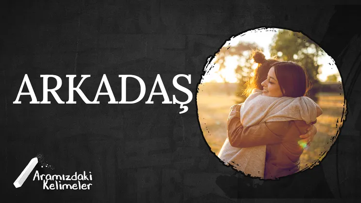 Arkadaş | Aramızdaki Kelimeler