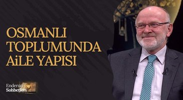 Osmanlı toplumunda aile yapısı | Enderun Sohbetleri