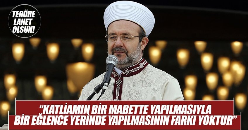 Diyanet İşler Başkanı Mehmet Görmez: Saldırının mabette yapılmasıyla farkı yok