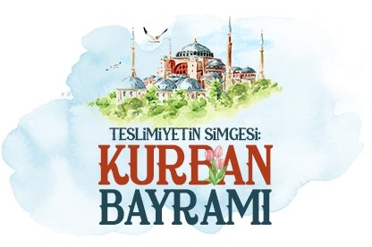 Teslimiyetin simgesi Kurban Bayramı