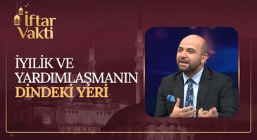 İyilik Ve Yardımlaşmanın Dindeki Yeri I İftar Vakti