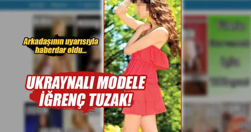 Ukraynalı modele ’eskort’ tuzağı!