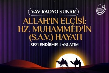 Sesli anlatım: Allah’ın Elçisi: Hz. Muhammed’in sav  Hayatı