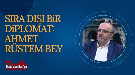 Sıra Dışı Bir Diplomat: Ahmet Rüstem Bey | Doğu'dan Batı'ya Tarih