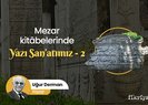 Mezar Kitâbelerinde Yazı San’atımız - 2