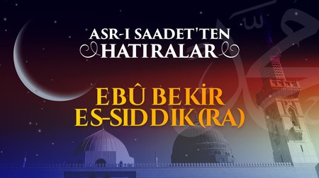 Allah'ın (CC) dostunun dostu Ebubekir es-Sıddık...